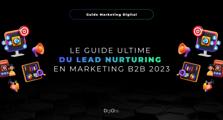 Le guide ultime du lead nurturing en marketing B2B 2023